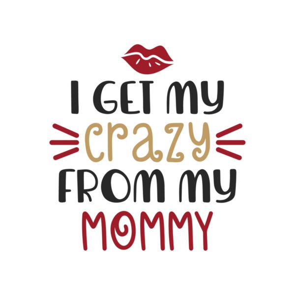 I Get My Crazy From My Mommy Thumbnail