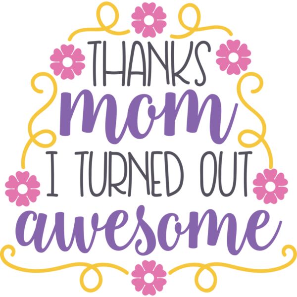 Thanks Mom I turned out awesome Thumbnail