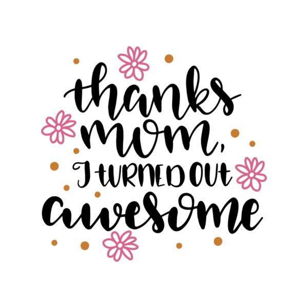 Thanks Mom I turned out Awesome Thumbnail