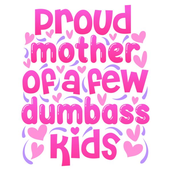 Proud mother of a few dumbass kids   Mothers Day T shirt Design Thumbnail