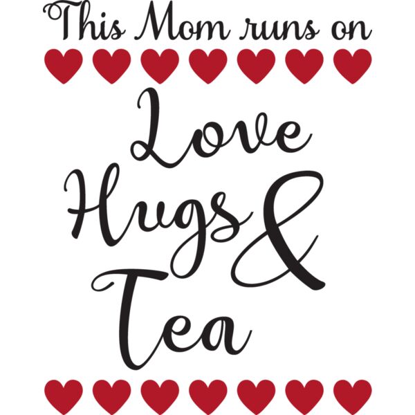 This Mom runs on Love  Hugs   Tea Thumbnail