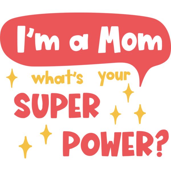 1854   I m a Mum what s your super power Thumbnail