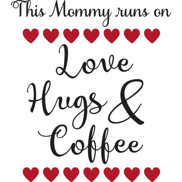 This Mommy runs on Love  Hugs   Coffee Thumbnail