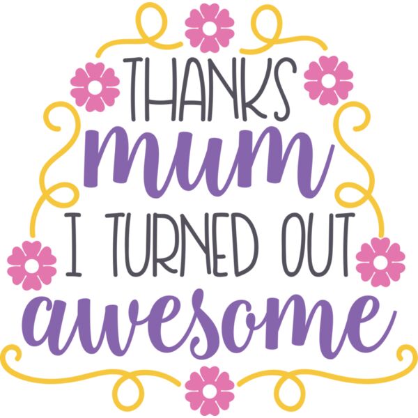 Thanks Mum I turned out awesome Thumbnail