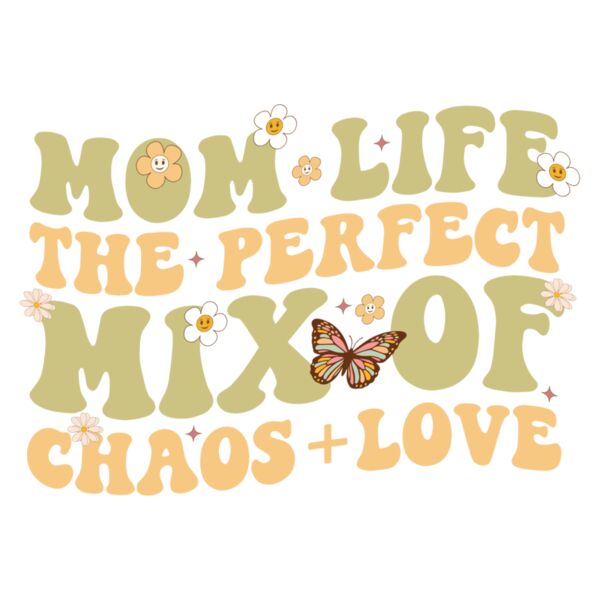 Mom Life The Perfect Mix Of Chaos+love 01 Thumbnail